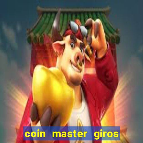 coin master giros gratis toda hora